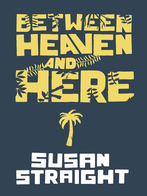 Title details for Between Heaven and Here by Susan Straight - Available